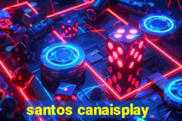 santos canaisplay